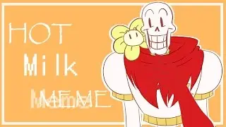 Hot Milk Meme [Ft. Flowey + Papyrus]