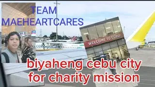 BIYAHENG CEBU PARA SA CHARITY MISSION #bangoncebuano #charitytravel #teammaeheartcares