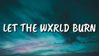 Scarlxrd - Let the Wxrld Burn (Lyrics)