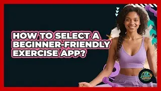 How To Select A Beginner-Friendly Exercise App?