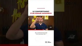 Le comportement d'un homme amoureux !