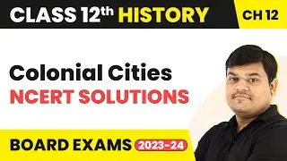 Colonial Cities - NCERT Solutions (Theme 12) | Class 12 History Chapter 12 | CBSE 2025-26