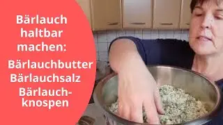 Bärlauch fürs ganze Jahr haltbar machen (Teil 2): Bärlauchbutter, Bärlauchsalz & Bärlauchknospen