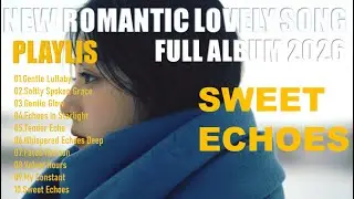 🎵 New Romantic Lovely Song❤ // Sweet Echoes, My Constant // New Cover Song Playlist 2026