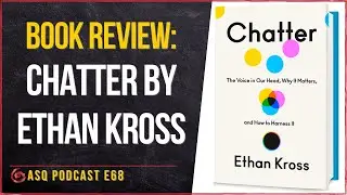 Book Review: Chatter By Ethan Kross | ASQ PODCAST E68