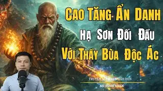 CAO TĂNG ẨN DANH ĐỐI ĐẦU VỚI THẦY BÙA ĐỘC ÁC | Truyện Ma Đình Soạn - Chuyện Ma Kinh Dị Hay Nhất