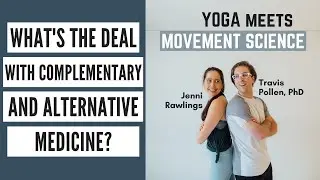 What&rsquo;s the Deal with Complementary & Alternative Medicine? (Ep 34 - Yoga Meets Movement Science)