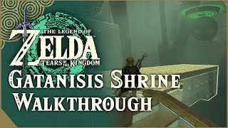 Gatanisis Shrine Walkthrough | The Legend of Zelda: Tears of the Kingdom