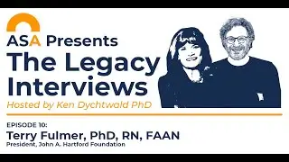 ASA Legacy Interviews Episode 10 with Terry Fulmer, PhD, RN, FAAN
