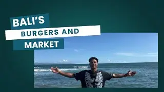 Finding Bali’s best smash burger and market run.