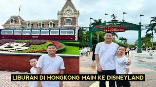 LIBURAN KE HONGKONG AJAK ANAK MAIN KE DISNEYLAND SERU BANGET