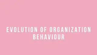 Evolution of organization behaviour ||MPOB||