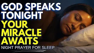 ✨ TONIGHT GOD SPEAKS WHILE YOU SLEEP &mdash; YOUR MIRACLE AWAITS | BEDTIME PRAYER | Night Prayer For Sleep