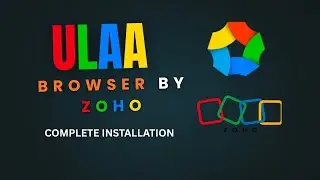 Ulaa Browser By ZOHO | complete installation step by step