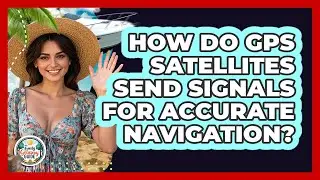 How Do GPS Satellites Send Signals For Accurate Navigation? - The Family Getaway Guide