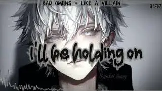 Nightcore - Like A Villain (Bad Omens/Lyrics)