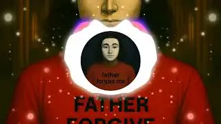 justaguy - father forgive me