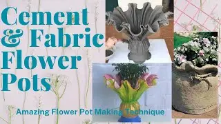Using Cement & Fabric to Make  Fabulous Flower Pots