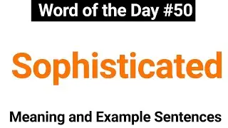 Sophisticated - Meaning and Example Sentences Word of the Day 50 | English with JP Sir