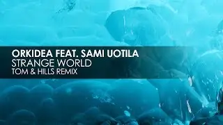 Orkidea featuring Sami Uotila - Strange World (Tom & Hills Remix)