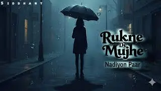 Rukne De Mujhe &ndash; Siddhant LoFi94 | Opposite of Nadiyon Paar | Official LoFi Song 2025