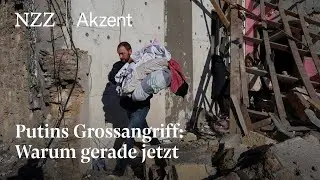 Putins Grossangriff: Warum gerade jetzt | NZZ Akzent