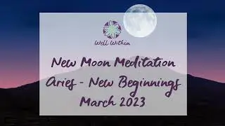 New Moon Meditation - Aries - New Beginnings - March 2023