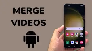 How To Merge Videos On Android Phone