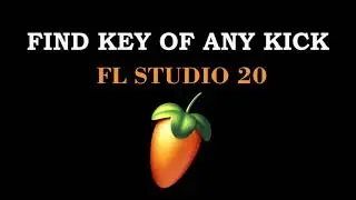 FIND KEY OF ANY KICK @ FL Studio 20