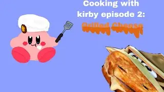 (13+) Cooking With Kirby Ep 2: Grilled Cheese