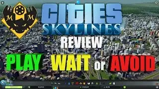 Play Wait or Avoid? Cities: Skylines Review