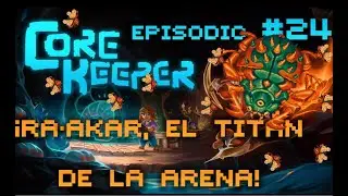 #24 Ra-Akar, El Titán de la Arena! Core Keeper 1.0!!