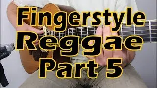 How to Play Fingerstyle Reggae  - Part 5/5 - with Zane Charron