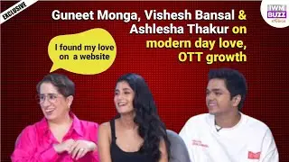 Exclusive: Guneet Monga, Vishesh Bansal & Ashlesha Thakur on modern-day love, OTT growth I Gutur Gu