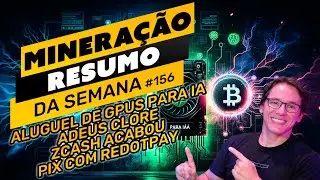 ⛏️🤟🏻 ALUGUEL DE GPUS PARA IA | ADEUS CLORE | ZCASH ACABOU | PIX COM REDOTPAY | RESUMO DA SEMANA #156
