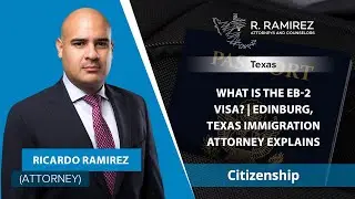 What Is The EB-2 Visa? | Edinburg, Texas Immigration Attorney Explains
