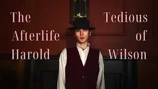 The Tedious Afterlife of Harold Wilson - A Short Film