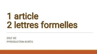 Production &Eacute;crite | 2 lettres formelles et un article | DELF B2