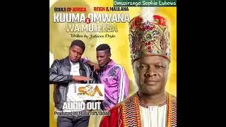 Kuuma Omwana wa Muteesa (Audio) - Prayer for Ssabasajja Kabaka - Souls of Africa x Reign & Maulana