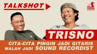 TRISNO: CITA-CITA PINGIN JADI GITARIS MALAH JADI SOUND RECORDIST | #talkshot 02