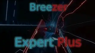 Breezer (Expert Plus) - Beat Saber