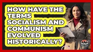 How Have The Terms Socialism And Communism Evolved Historically?