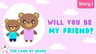 Will You Be My Friend? | Story for Kids | The Land Of Bears 🐻