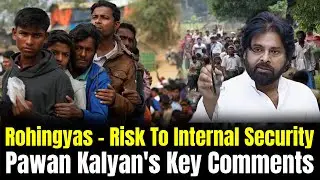 Rohingyas - Risk To Internal Security | Pawan Kalyan's Key Comments