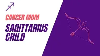 How to Parent your Sagittarius Child when you're a Cancer Mom