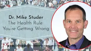 Dr. Mike Studer: The Health Rule You&rsquo;re Getting Wrong