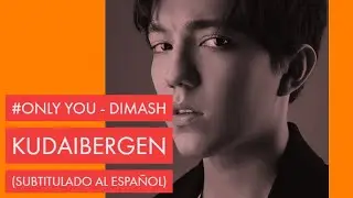 Only You -  Dimash Kudaibergen (Subtitulado Al Español)