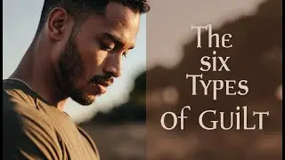 The Six Types Of Guilt