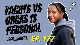 EP 177 - Josh Johnson on Nature, Rich People, and Consequences