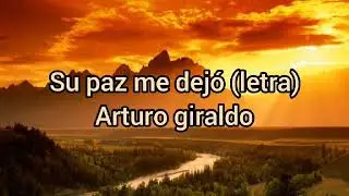 Su paz me dej&oacute; letra Arturo giraldo